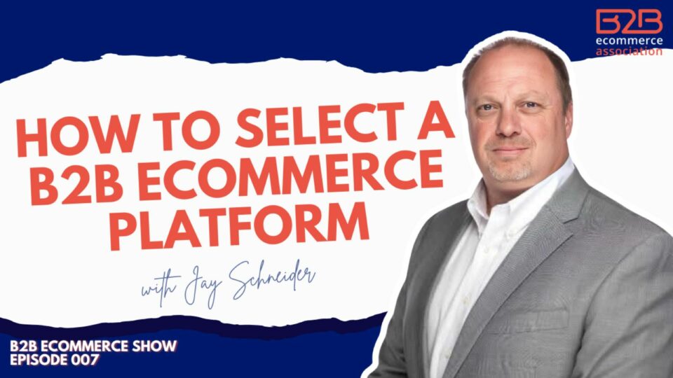 How to select a b2b ecommerce platform with jay schneider
