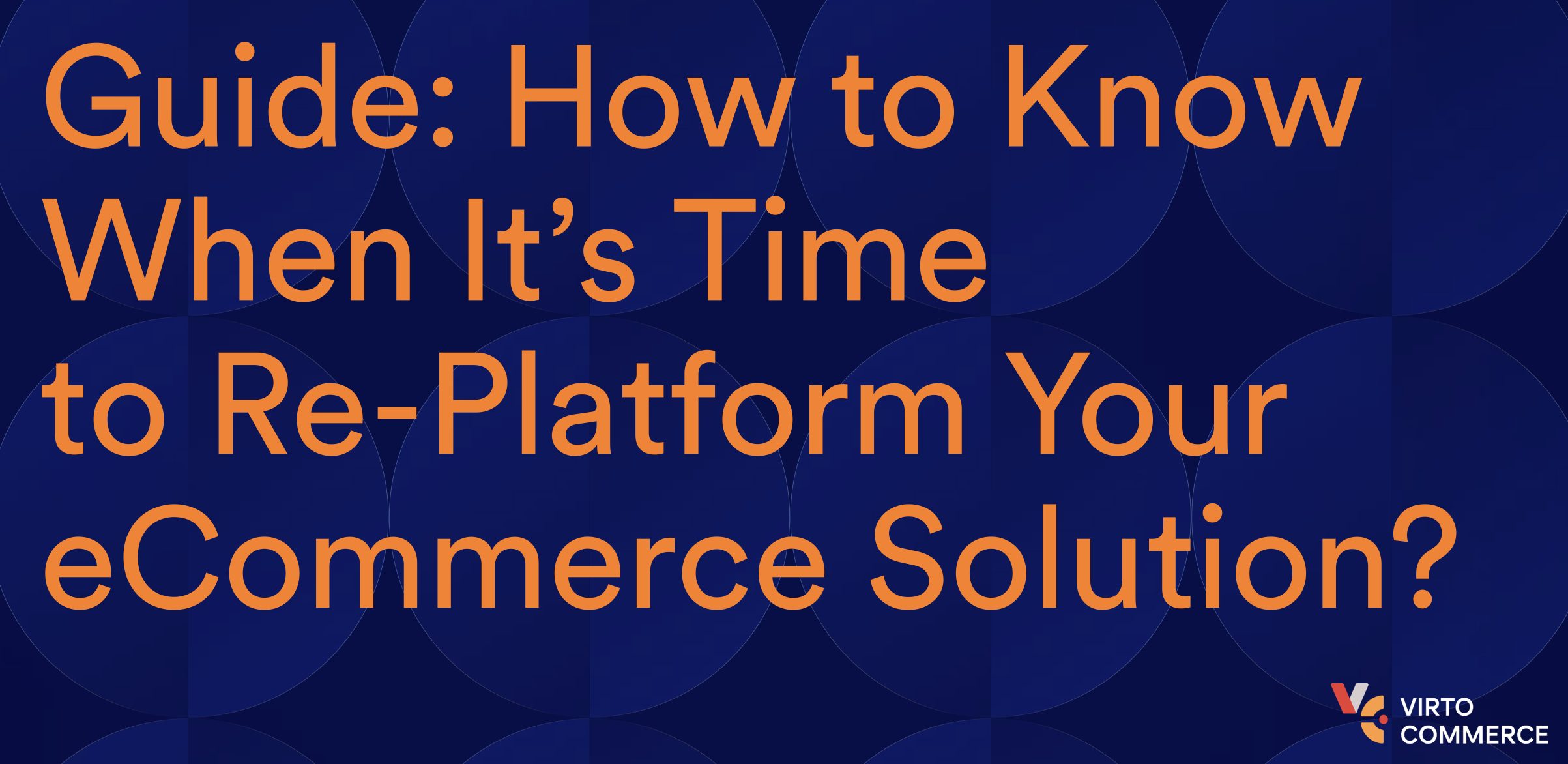 How to Know When It’s Time to Replatform Your eCommerce Solution? 24 Virto-Commerce-replatforming