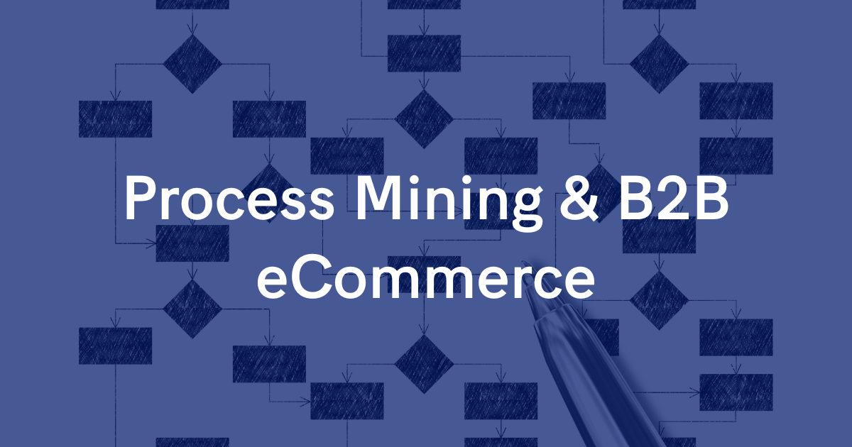 flowchart image with text: process mining & b2b ecommerce