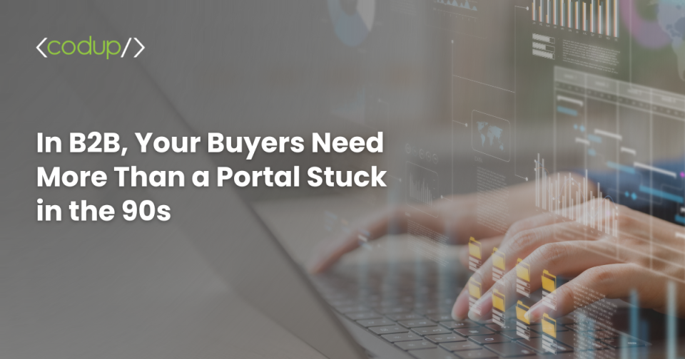 In B2B, Your Buyers Need More Than a Portal Stuck in the 90s 28 banner with text: In B2B, Your Buyers Need More Than a Portal Stuck in the 90s