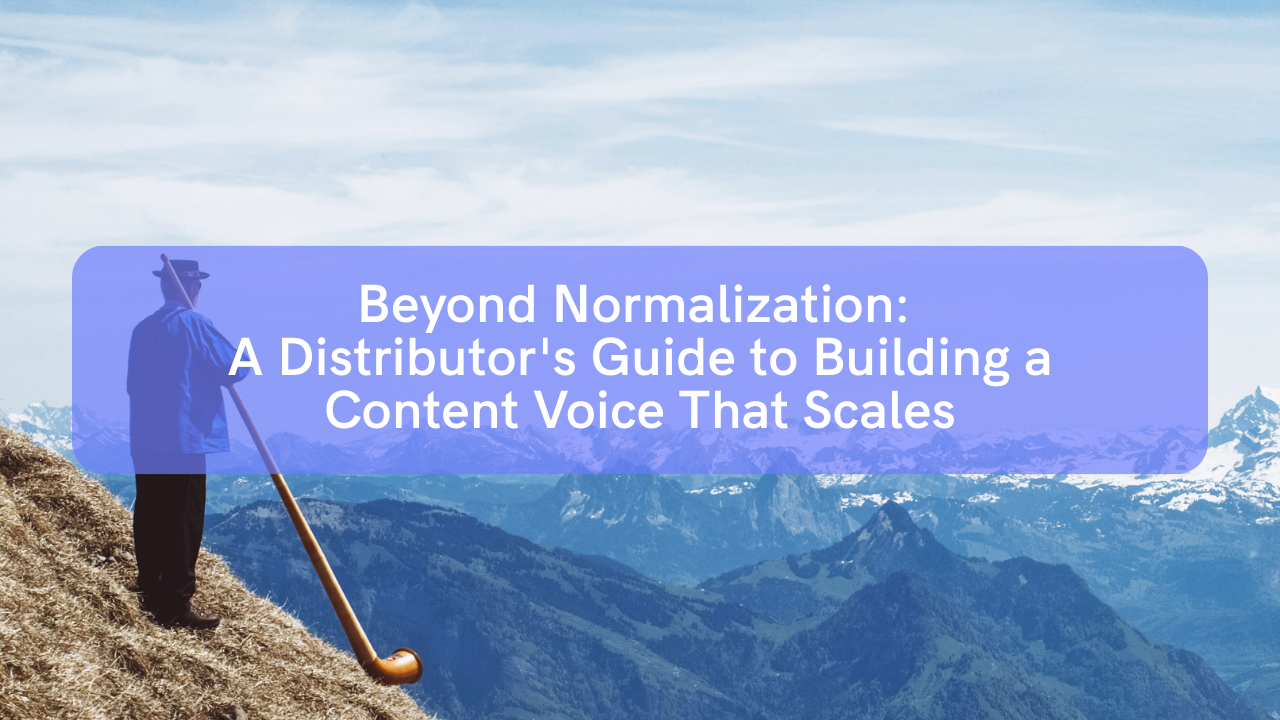 banner with text: Beyond Normalization: A Distributor's Guide to Building a Content Voice That Scales