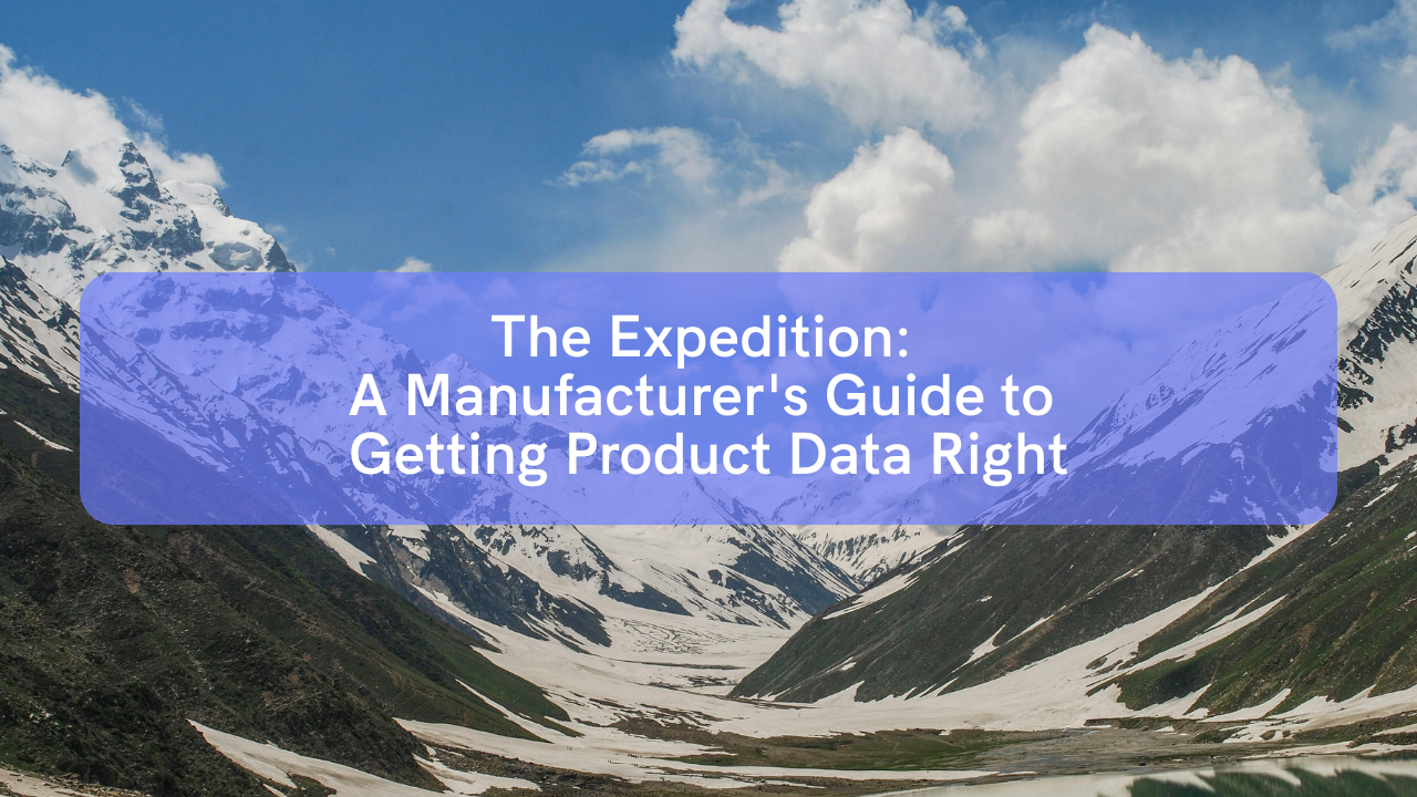 The Expedition: A Manufacturer's Guide to Getting Product Data Right 3 banner with text: The Expedition: A Manufacturer's Guide to Getting Product Data Right