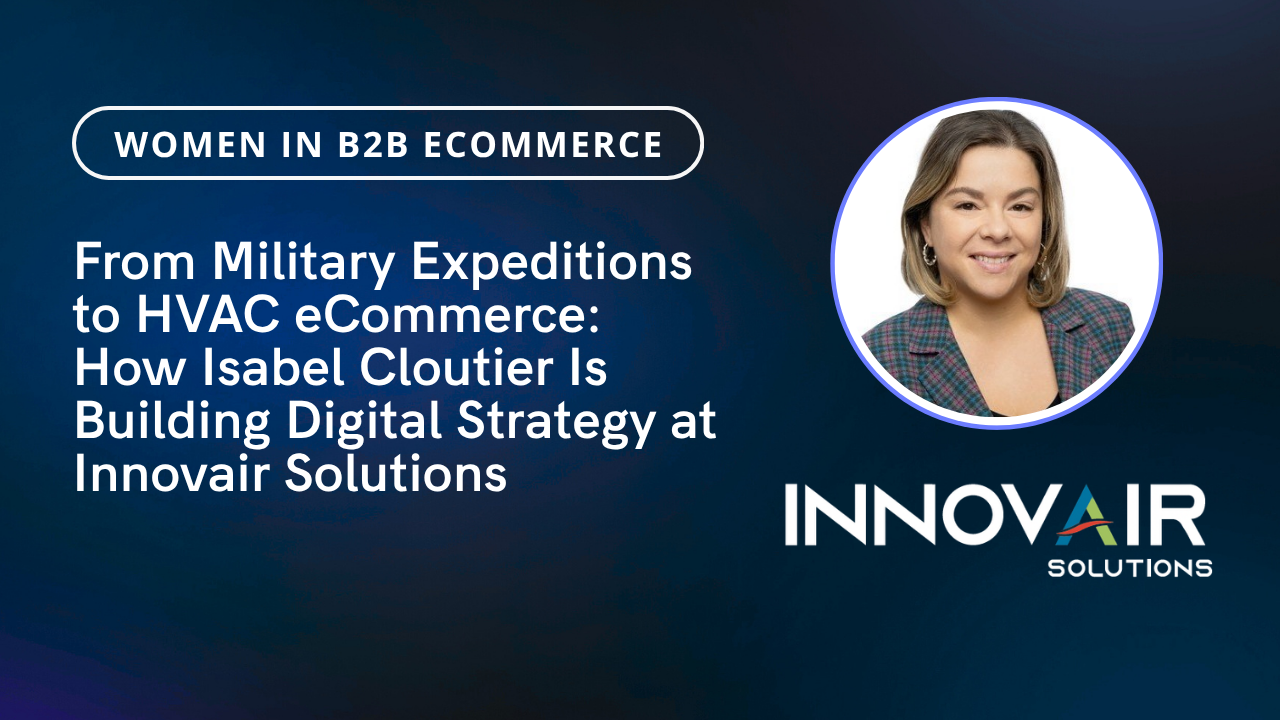 From Military Expeditions to HVAC eCommerce: How Isabel Cloutier Is Building Digital Strategy at Innovair Solutions 19 Banner with text: From Military Expeditions to HVAC eCommerce: How Isabel Cloutier Is Building Digital Strategy at Innovair Solutions