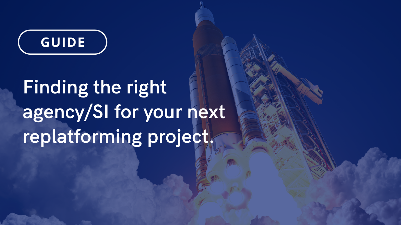 Why a B2B eCommerce Agency Is Critical for a Replatforming Project 21 banner with text: Finding the right agency/SI for your next replatforming project.