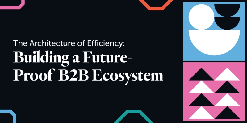 The Architecture of Efficiency: Building a Future-Proof B2B Ecosystem 18 Dark image with white text: "The Architecture of Efficiency Building a Future-Proof B2B Ecosystem"