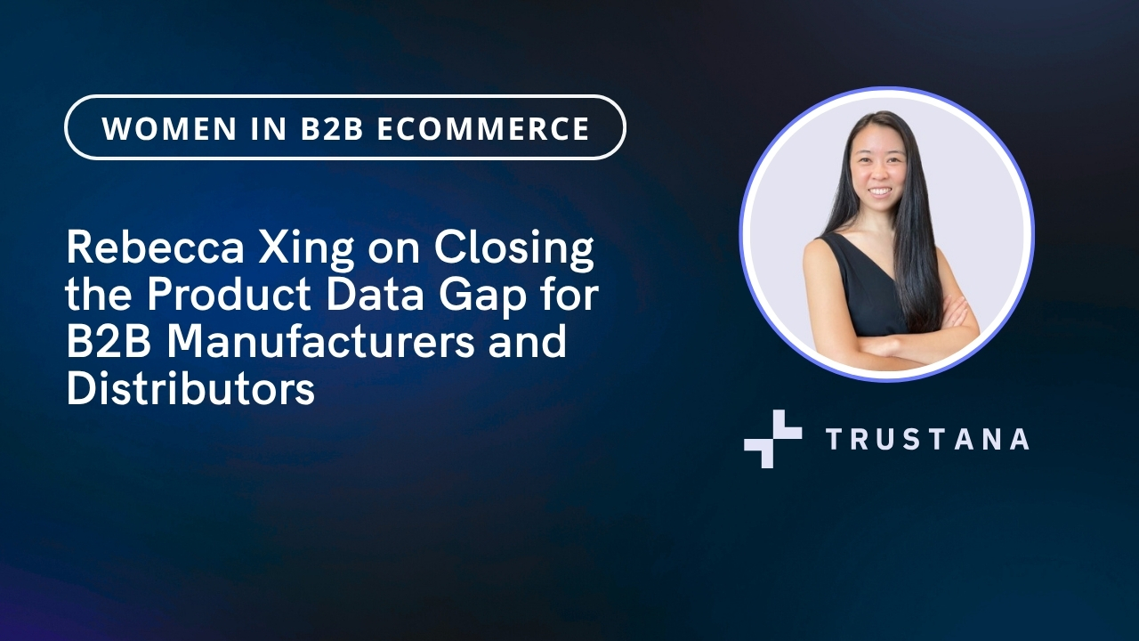 Rebecca Xing on Closing the Product Data Gap for B2B Manufacturers and Distributors 12 Banner with headshot and text: Rebecca Xing on Closing the Product Data Gap for B2B Manufacturers and Distributors