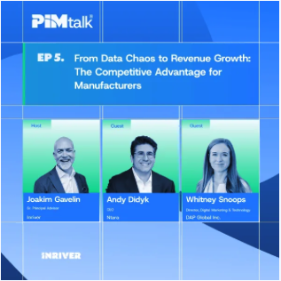 PIMtalk: From Data Chaos to Revenue Growth: The Competitive Advantage for Manufacturers 17